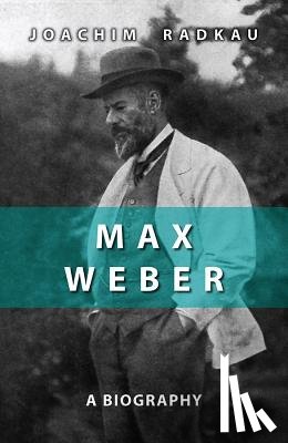 Radkau, Joachim - Max Weber