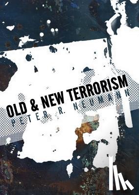 Neumann, Peter (King's College London) - Old and New Terrorism