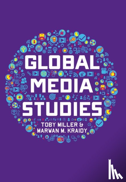Miller, Toby (University of California at Riverside), Kraidy, Marwan M. - Global Media Studies