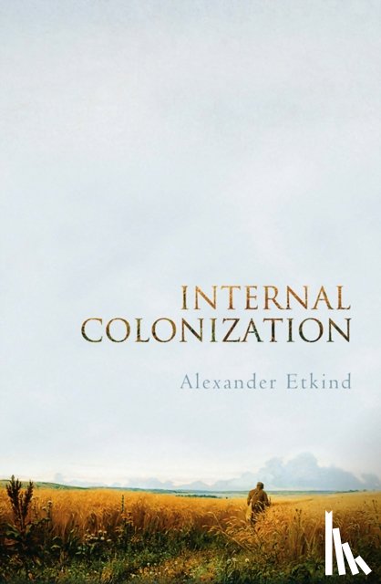 Etkind, Alexander (King's College - Internal Colonization