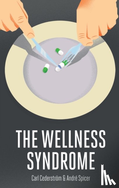 Cederstrom, Carl (Stockholm University), Spicer, Andre (City University London) - The Wellness Syndrome