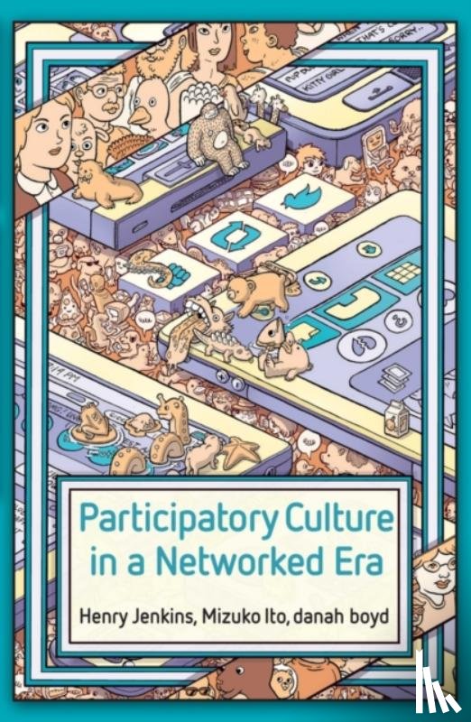 Jenkins, Henry, Ito, Mizuko, boyd, danah - Participatory Culture in a Networked Era
