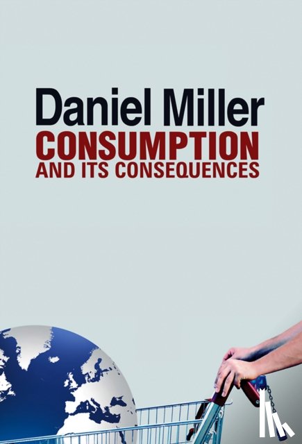 Miller, Daniel (University College London, UK) - Consumption and Its Consequences