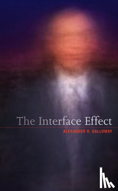 Galloway, Alexander R. (New York University) - The Interface Effect