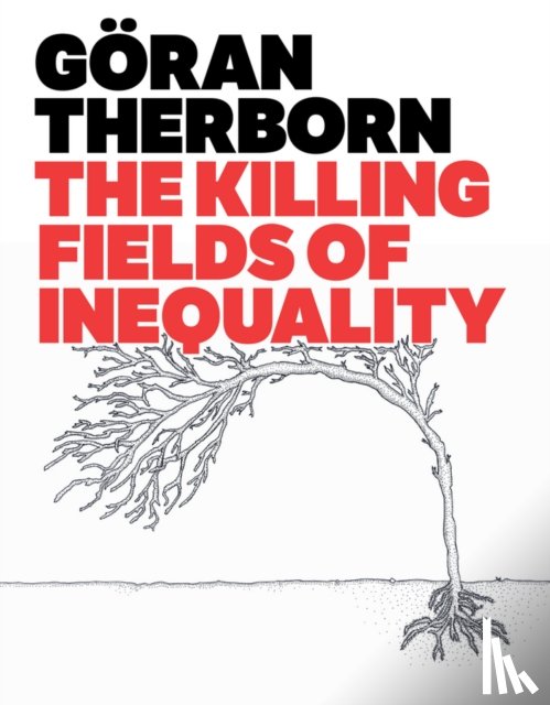 Therborn, Goran (University of Cambridge) - The Killing Fields of Inequality