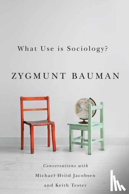 Bauman, Zygmunt (Universities of Leeds and Warsaw), Jacobsen, Michael Hviid, Tester, Keith - What Use is Sociology?