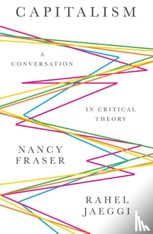 Fraser, Nancy (Northwestern University), Jaeggi, Rahel - Capitalism
