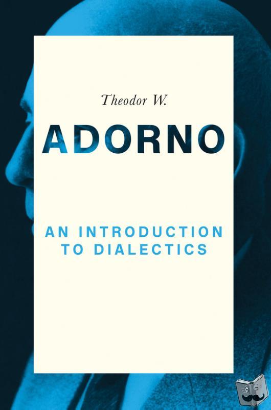 Adorno, Theodor W. (Frankfurt School) - An Introduction to Dialectics
