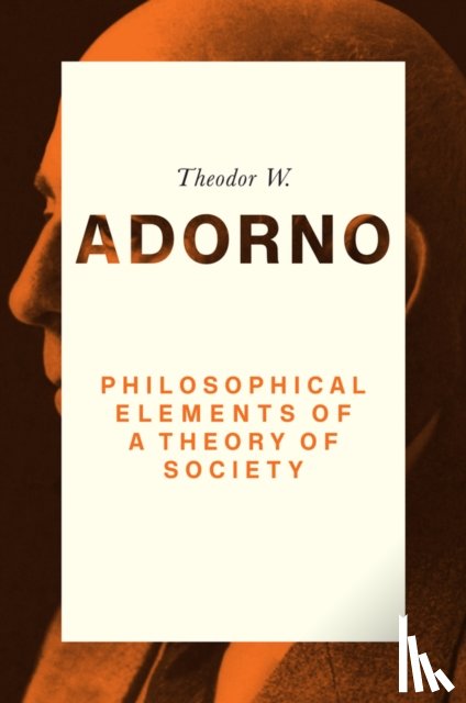 Adorno, Theodor W. (Frankfurt School) - Philosophical Elements of a Theory of Society