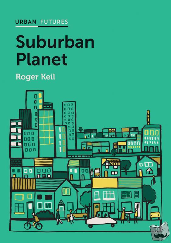 Keil, Roger (York University, Toronto) - Suburban Planet