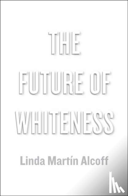 Alcoff, Linda Martin (Syracuse University) - The Future of Whiteness