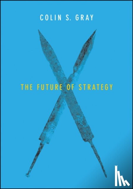 Gray, Colin S. (Open University Business School) - The Future of Strategy