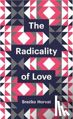 Horvat, Srecko - The Radicality of Love