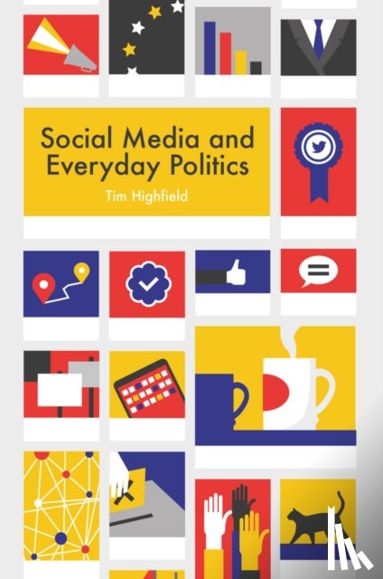 Highfield, Tim (Queensland University of Technology) - Social Media and Everyday Politics
