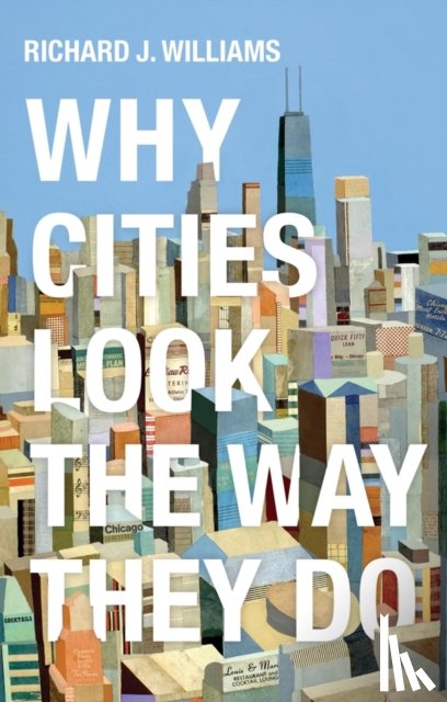 Williams, Richard J. - Why Cities Look the Way They Do