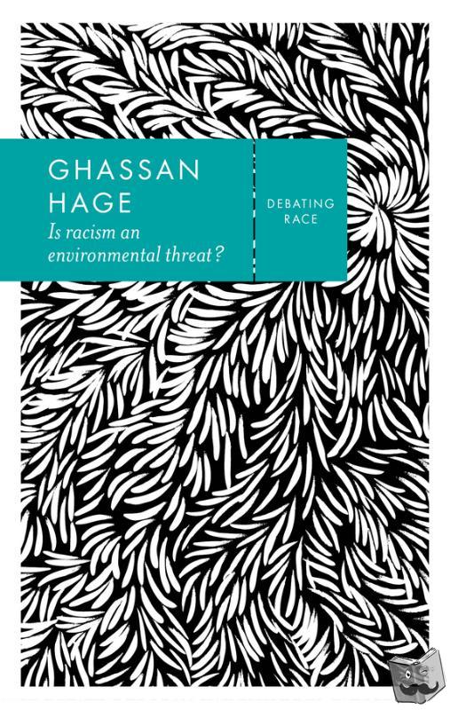 Hage, Ghassan - Is Racism an Environmental Threat?