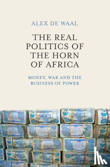 de Waal, Alex - The Real Politics of the Horn of Africa