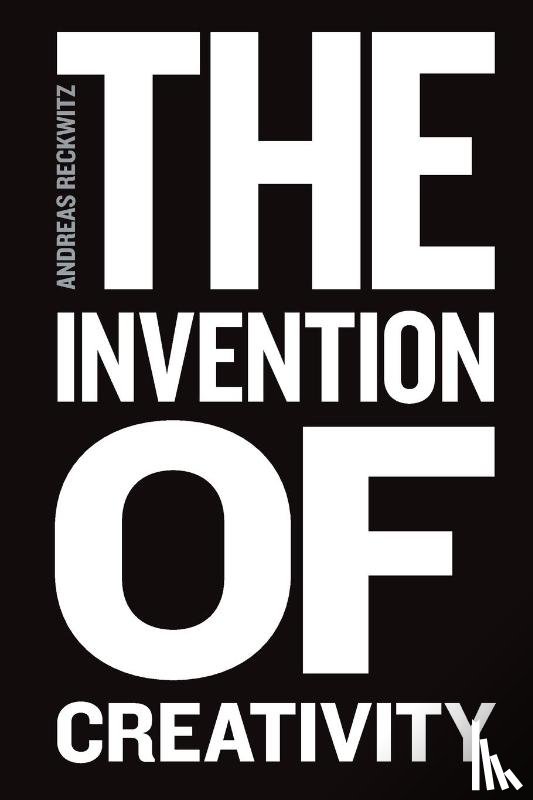 Reckwitz, Andreas - The Invention of Creativity