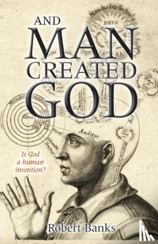 Banks, Robert (Author) - And Man Created God