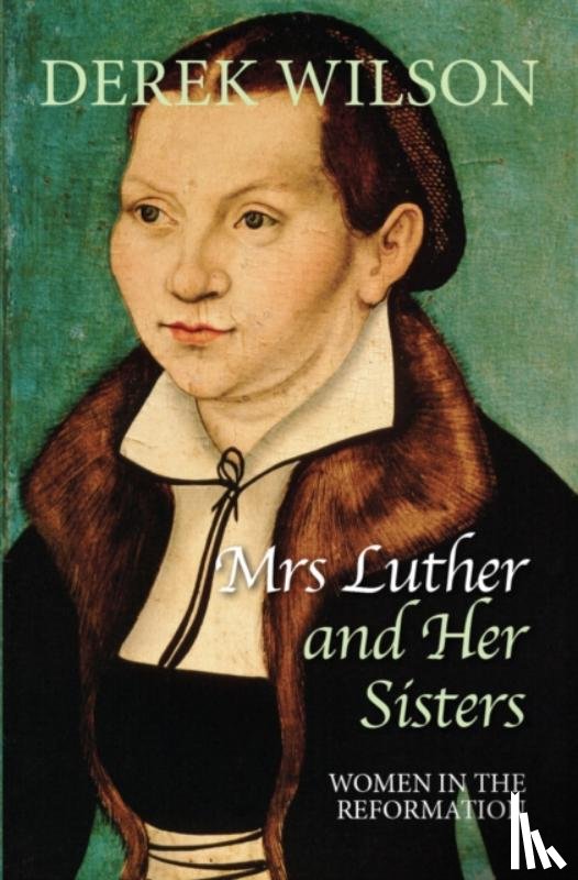Wilson, Derek - Mrs Luther and her sisters