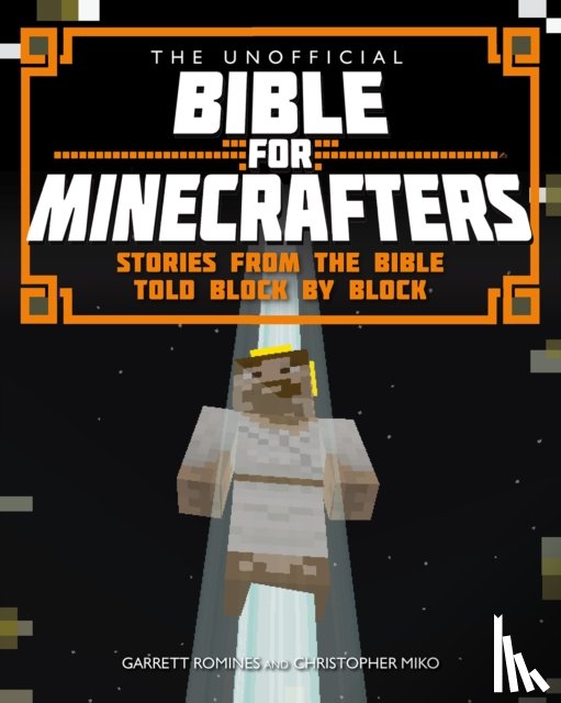 Miko, Christopher, Romines, Garrett - The Unofficial Bible for Minecrafters