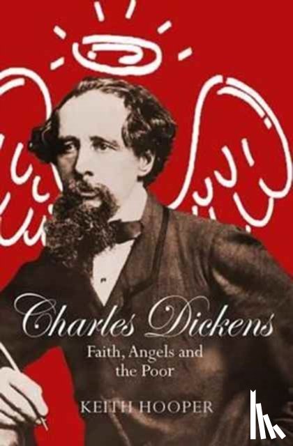 Hooper, Keith - Charles Dickens: Faith, Angels and the Poor