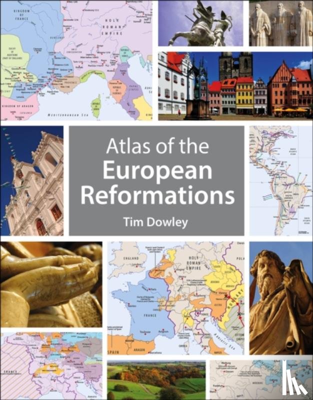 Dowley, Tim - Atlas of the European Reformations