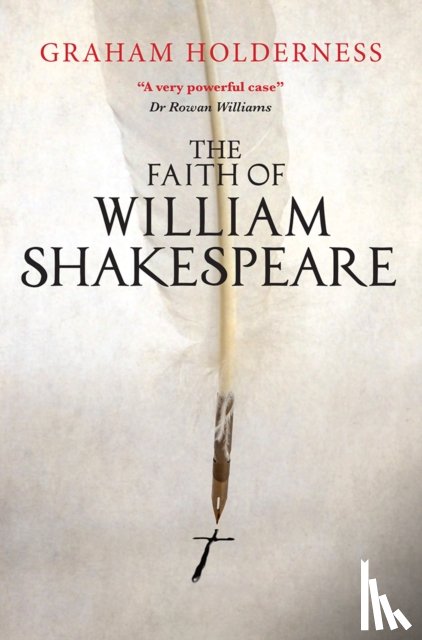 Holderness, Graham - The Faith of William Shakespeare