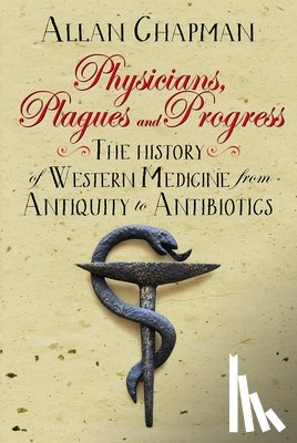 Chapman, Allan - Physicians, Plagues and Progress