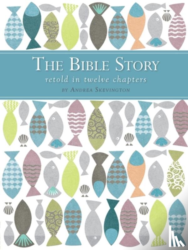Skevington, Andrea - The Bible Story Retold in Twelve Chapters
