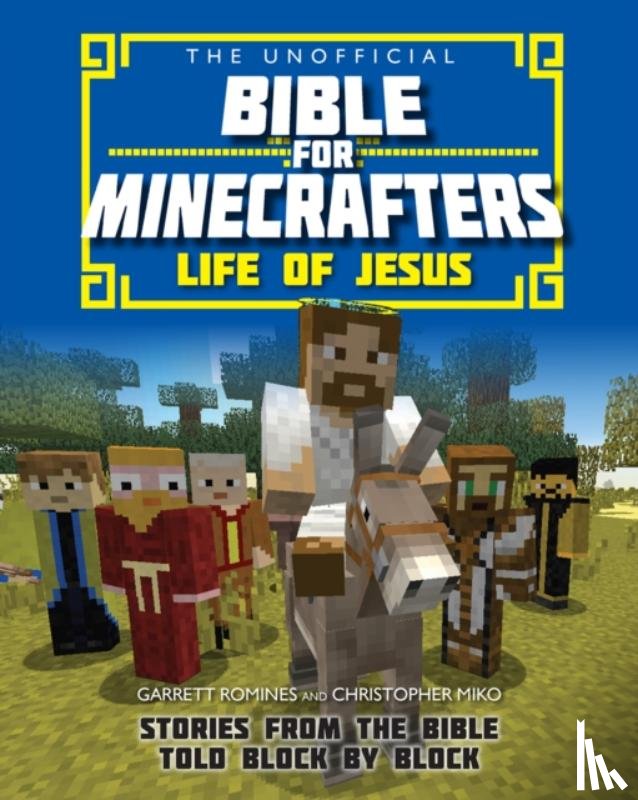 Miko, Christopher, Romines, Garrett - The Unofficial Bible for Minecrafters: Life of Jesus