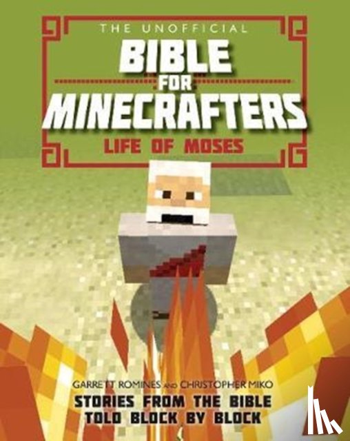 Miko, Christopher, Romines, Garrett - The Unofficial Bible for Minecrafters: Life of Moses