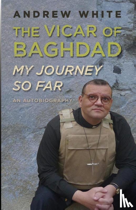 White, Andrew - Vicar of Baghdad - My Journey So Far