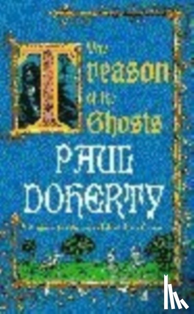 Doherty, Paul - The Treason of the Ghosts (Hugh Corbett Mysteries, Book 12)