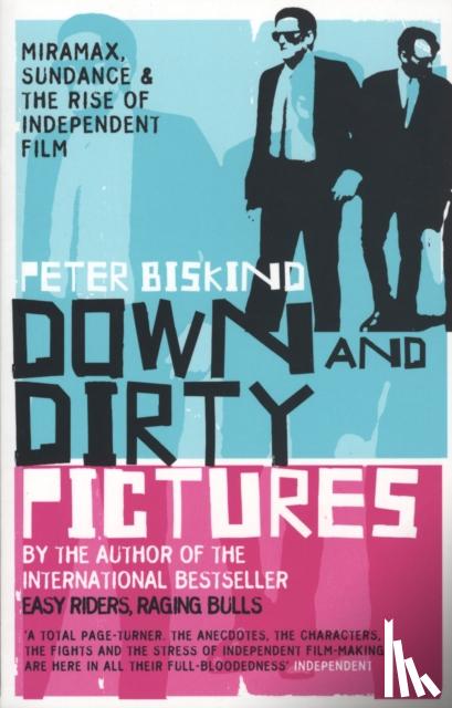 Biskind, Peter - Down and Dirty Pictures