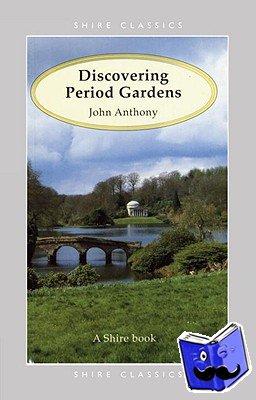 Anthony, John - Discovering Period Gardens