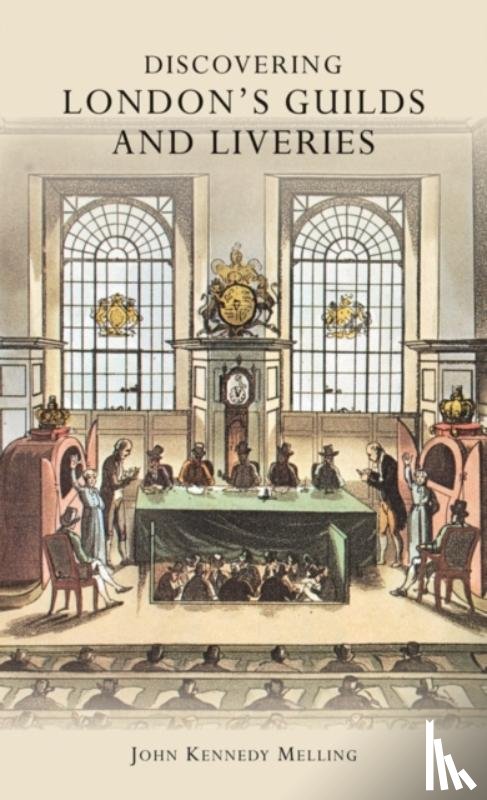 Melling, John Kennedy - Discovering London’s Guilds and Liveries