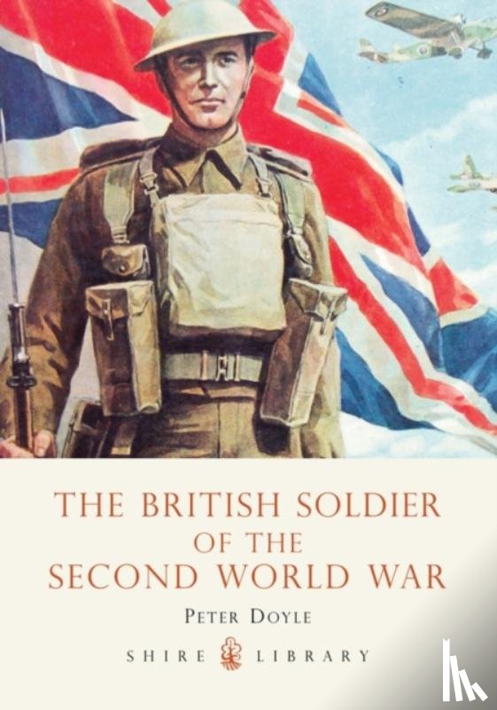Doyle, Professor Peter - The British Soldier of the Second World War