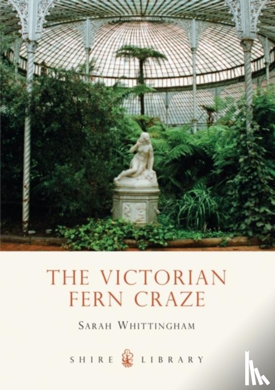 Whittingham, Sarah - The Victorian Fern Craze