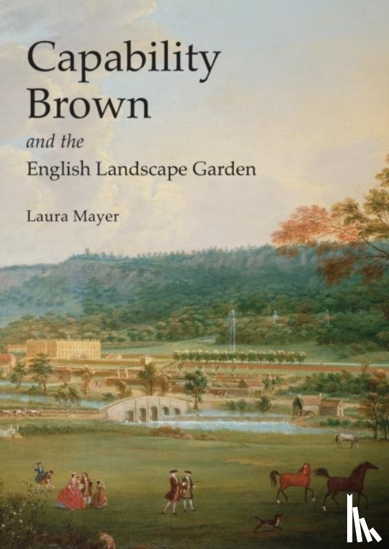 Mayer, Laura - Capability Brown and the English Landscape Garden