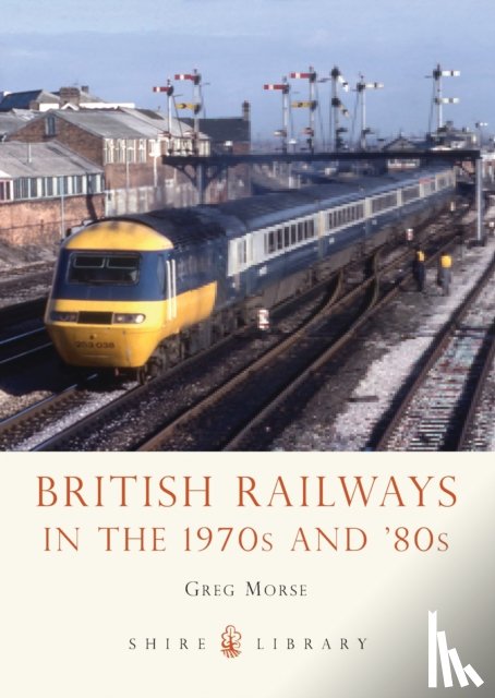 Morse, Greg - British Railways in the 1970s and ’80s