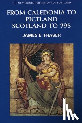 Fraser, James E. - From Caledonia to Pictland
