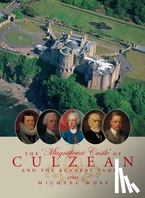 Moss, Michael - The 'Magnificent Castle' of Culzean and the Kennedy Family