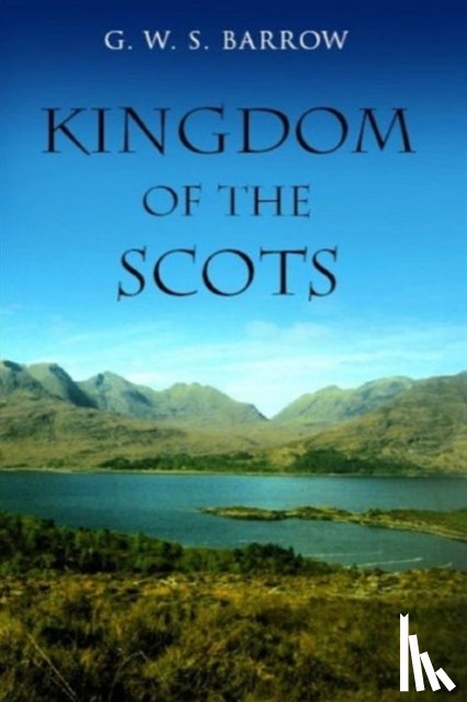 Barrow, G W S - The Kingdom of the Scots