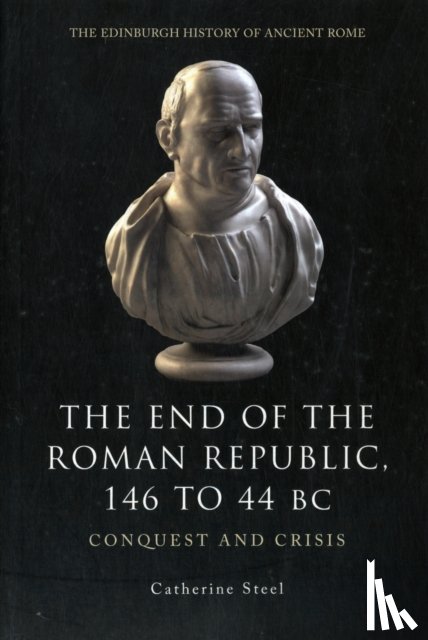 Steel, Catherine (Lecturer in Classics and Ancient History - The End of the Roman Republic 146 to 44 BC