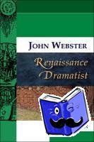 Coleman, Dr. David - John Webster, Renaissance Dramatist