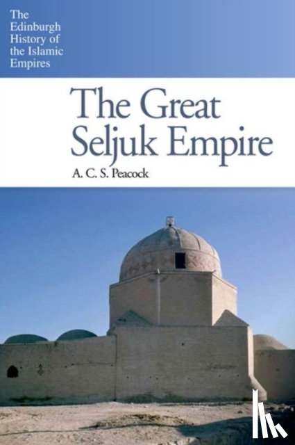 Peacock, A. C. S. - The Great Seljuk Empire