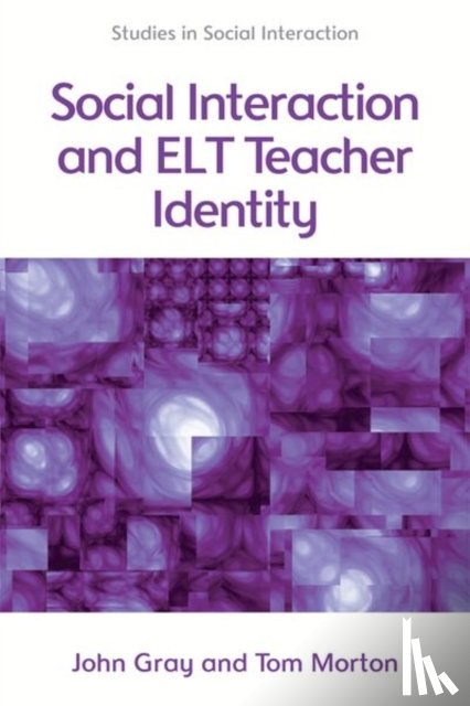 Morton, Tom, Gray, John - Social Interaction and English Language Teacher Identity