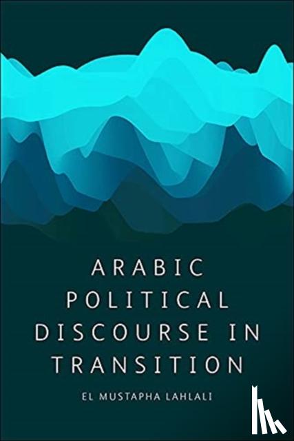 Lahlali, El Mustapha - Arabic Political Discourse in Transition
