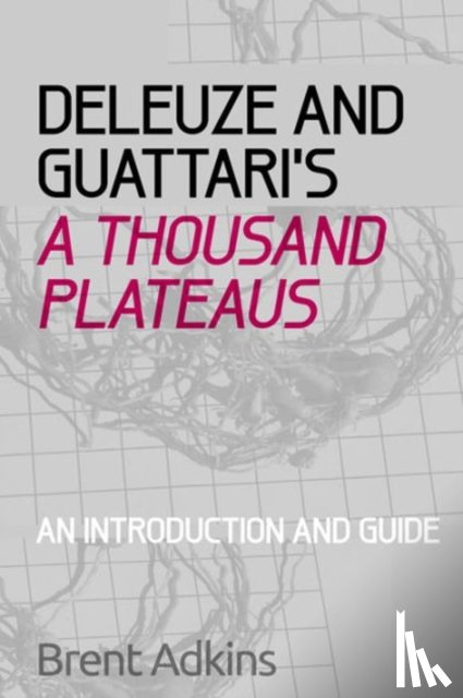 Adkins, Brent - Deleuze and Guattari's A Thousand Plateaus
